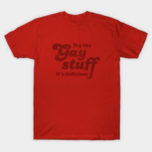 Try The Gay Stuff It's Delicious T-Shirt